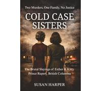 Cold Case Sisters: The Brutal Slayings of Esther & Kitty, Prince Rupert British Columbia