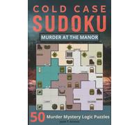 Cold Case Sudoku - Murder at the Manor: 50 Murder Mystery Logic Puzzles | From Easy to Hard | Black and white | 6x9