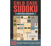 Cold Case Sudoku - Mystery Museum: 50 Murder Mystery Logic Puzzles | From Easy to Expert | Black and white | 6x9