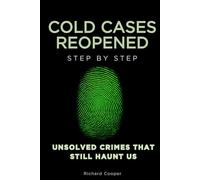 Cold Cases Reopened Step by Step: Unsolved Crimes That Still Haunt Us