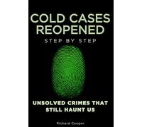 Cold Cases Reopened Step by Step: Unsolved Crimes That Still Haunt Us