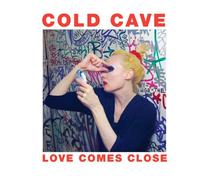 Cold Cave - Love Comes Close