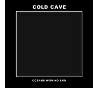 Cold Cave - Oceans With No End [Vinyl Maxi-Single]