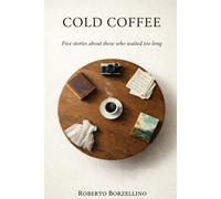 Cold Coffee: Five stories about those who waited too long