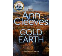 Cold Earth: THE DARKEST SECRETS ARE BURIED DEEPEST / Shetland Series 07 (Shetland, 7)