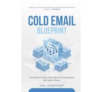 Cold Email Blueprint: Land More Emails, Start More Conversations, Win More Clients