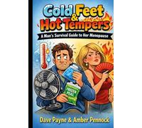 Cold Feet & Hot Tempers: A Man’s Survival Guide to Her Menopause