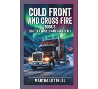 Cold Front and Crossfire- Book 3: Eighteen Wheels and Dark Deals