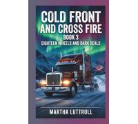 Cold Front and Crossfire- Book 3: Eighteen Wheels and Dark Deals