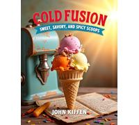 "Cold Fusion: Sweet, Savory, and Spicy Scoops"