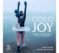 Cold Joy: Experience the Wondrous Power of Cold Water