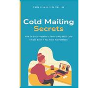 Cold Mailing Secrets: How To Get Freelance Clients Daily With Cold Emails Even If You Have No Portfolio