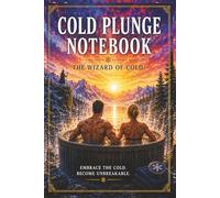 COLD PLUNGE NOTEBOOK: The Wizard of Cold [A Guided Ice Bath and Recovery Ritual Journal for Mental Toughness, Wellness, Anti-Aging, Breathwork, ... great gift idea (Real Results -help is here)