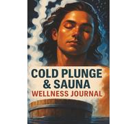 Cold Plunge & Sauna Wellness Journal: Tracker for Your Temperature, Duration, Mood, Breathing & Focus for a Balanced Fire and Ice Routine. | 6x9 ... and the athlete of the family get fit!