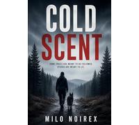 COLD SCENT: A K-9 Mystery Thriller About a Missing Girl, Manipulated Trails, and a Tracker Who Was Set Up to Fail