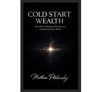Cold Start Wealth: Building Financial Power from a Standing Still Point