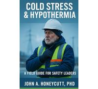 Cold Stress & Hypothermia: A Field Guide for Safety Leaders: 3