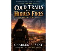 Cold Trails and Hidden Fires: Book Two of the Deputy Lopez Cold Case Series Volume Two