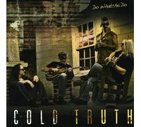 Cold Truth - Do Whatcha Do