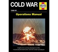 Cold War 1946-91: Insights into surviving ideological conflict, mutual assured destruction, and the nuclear apocalypse