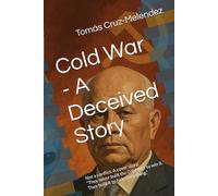Cold War - A Deceived Story: Not a conflict. A cover story. “They never built the Cold War to win it. They built it to hide something.”: 3