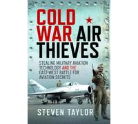 Cold War Air Thieves: Stealing Military Aviation Technology and the East-West Battle for Aviation Secrets