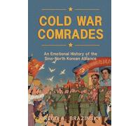 Cold War Comrades: An Emotional History of the Sino-North Korean Alliance