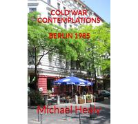 COLD WAR CONTEMPLATIONS - BERLIN 1985