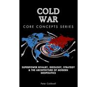 Cold War Core Concepts Series: Superpower Rivalry, Ideology, Strategy & the Architecture of Modern Geopolitics