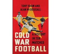 Cold War Football: A History in Ten Matches