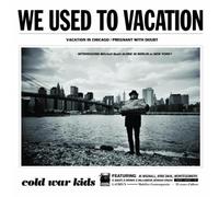 Cold War Kids - We Used To Vacation