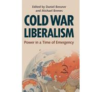 Cold War Liberalism: Power in a Time of Emergency