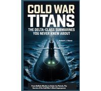Cold War Titans The Delta-Class Submarines You Never Knew About: From Ballistic Missiles to Under-Ice Patrols: The Secrets of the Cold War’s Silent Superpower