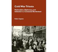Cold War Trieste: Nationalism, Diplomacy, and "Italianità" in a Contested Borderland: 24