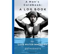 ColdBook: A Log Book for Cold Water Immersion Enthusiasts: The Ultimate CWI Log Book: How to Track, Analyze, and Optimize Your Cold Water Immersion