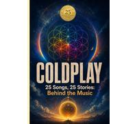 COLDPLAY | 25 Songs, 25 Stories: Behind the Music