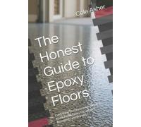 Cole Asher The Honest Guide to Epoxy Floors: Everything The Homeowne (Tascabile)
