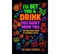 Cole Curtis I'll Bet You a Drink You Didn't Know This (Tascabile) Factology
