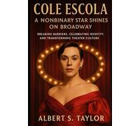 Cole Escola: A Nonbinary Star Shines on Broadway: Breaking Barriers, Celebrating Identity, and Transforming Theater Culture