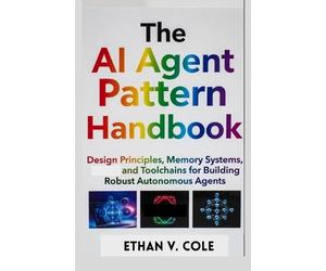 Cole Ethan V Ethan V Cole The AI Agent Pattern Handbook (Tascabile)