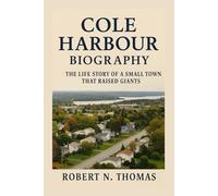 Cole Harbour Biography: The Life Story of a Small Town That Raised Giants