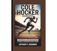 COLE HOCKER BIOGRAPHY: The Making of a Track and Field Star The Journey of a Rising Middle-Distance Champion