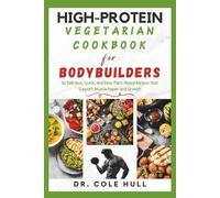 Cole Hull High-Protein Vegetarian Cookbook for Bodybuilders (Tascabile)