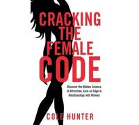 Cole Hunter Cracking the Female Code (Tascabile)