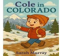 Cole In Colorado: A Passport Travelers Book; Explore The Rocky Mountains With Cole in this fun and educational adventure