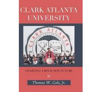 Cole Jr, Thomas W. Clark Atlanta University: Charting A Bold New Futu Book NUOVO