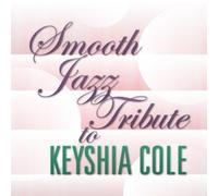 Cole, Keyshia Tribute - Smooth Jazz Tribute To Keyshia Cole