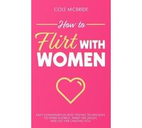 Cole McBride How to Flirt with Women (Tascabile) Communication Skills