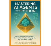 Cole Merriweather Mastering AI Agents with Python (Tascabile)