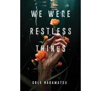 Cole Nagamatsu We Were Restless Things (Copertina rigida)